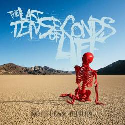The Last Ten Seconds Of Life : Soulless Hymns